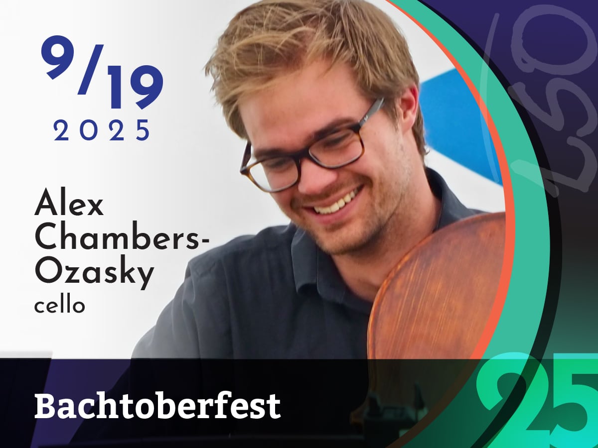 Sept. 19, 2025 Bachtoberfest: Alex Chambers-Ozasky, cello